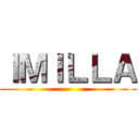ＩＭＩＬＬＡ ()
