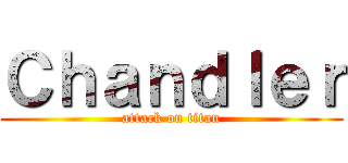 Ｃｈａｎｄｌｅｒ (attack on titan)