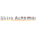 Ｓｈｉｒｏ Ａｃｋｅｒｍａｎ (Shiro Ackerman)