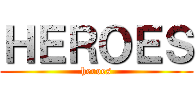 ＨＥＲＯＥＳ (heroes)