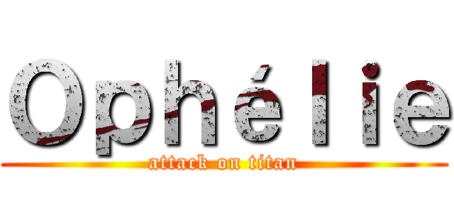 Ｏｐｈéｌｉｅ (attack on titan)