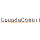 ＣｏｕｐｄｅＣｏｅｕｒ！ (Un blog rempli de passion)