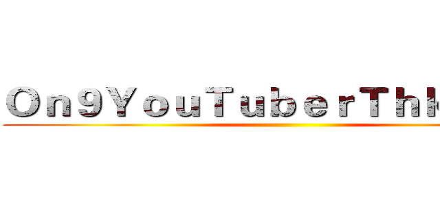 Ｏｎ９ＹｏｕＴｕｂｅｒＴｈｋ２２９１ ()