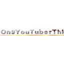 Ｏｎ９ＹｏｕＴｕｂｅｒＴｈｋ２２９１ ()