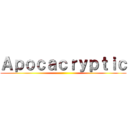 Ａｐｏｃａｃｒｙｐｔｉｃ ()