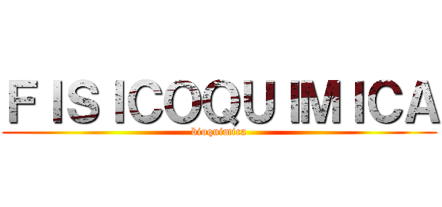 ＦＩＳＩＣＯＱＵＩＭＩＣＡ (bioquimica)