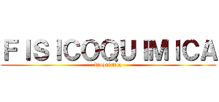 ＦＩＳＩＣＯＱＵＩＭＩＣＡ (bioquimica)