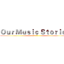 Ｏｕｒ Ｍｕｓｉｃ Ｓｔｏｒｉｅｓ (6/28 板橋飛)