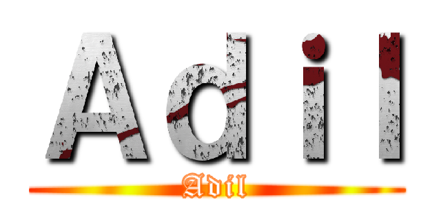 Ａｄｉｌ (Adil)