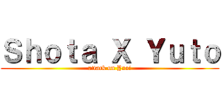 Ｓｈｏｔａ Ｘ Ｙｕｔｏ (attack on Yaoi)