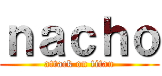 ｎａｃｈｏ (attack on titan)