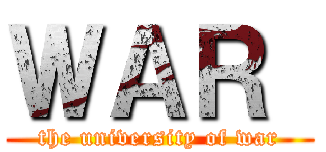 ＷＡＲ  (the university of war)