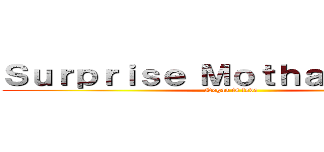 Ｓｕｒｐｒｉｓｅ Ｍｏｔｈａｆｕｃｋａｒ (Negao is foda)