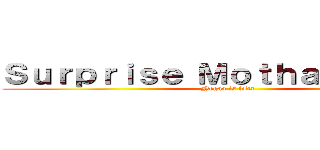 Ｓｕｒｐｒｉｓｅ Ｍｏｔｈａｆｕｃｋａｒ (Negao is foda)