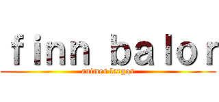 ｆｉｎｎ ｂａｌｏｒ (animes largos)