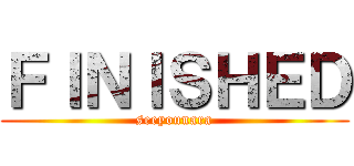 ＦＩＮＩＳＨＥＤ (seeyounara)