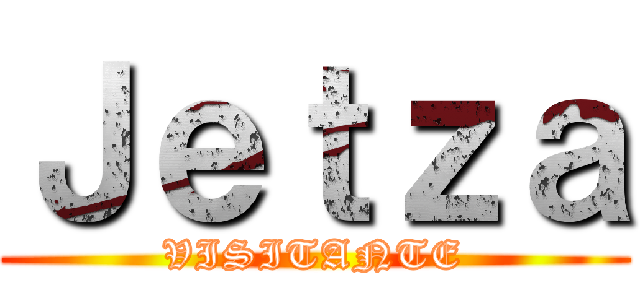 Ｊｅｔｚａ (VISITANTE)