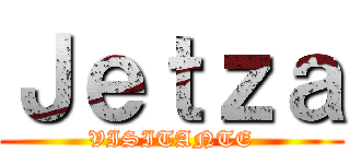 Ｊｅｔｚａ (VISITANTE)
