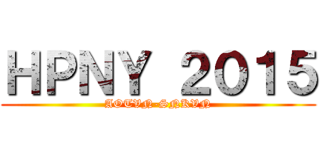 ＨＰＮＹ ２０１５ (AOTVN-SNKVN)