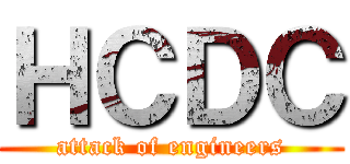 ＨＣＤＣ (attack of engineers)