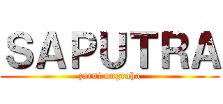 ＳＡＰＵＴＲＡ (zarni nugraha)