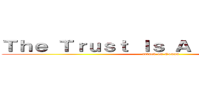 Ｔｈｅ Ｔｒｕｓｔ Ｉｓ Ａｌｗａｙｓ Ｏｎｅ (attack on Conan)