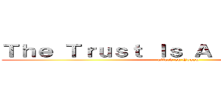 Ｔｈｅ Ｔｒｕｓｔ Ｉｓ Ａｌｗａｙｓ Ｏｎｅ (attack on Conan)