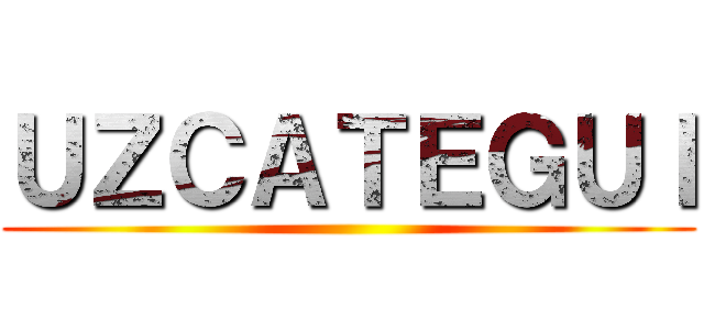 ＵＺＣＡＴＥＧＵＩ ()