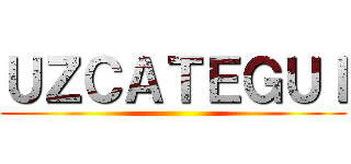 ＵＺＣＡＴＥＧＵＩ ()