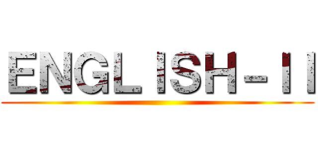 ＥＮＧＬＩＳＨ－ＩＩ ()