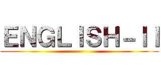 ＥＮＧＬＩＳＨ－ＩＩ ()