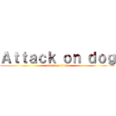 Ａｔｔａｃｋ ｏｎ ｄｏｇ (attack on titan)