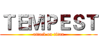 ＴＥＭＰＥＳＴ (attack on titan)