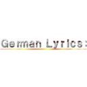 Ｇｅｒｍａｎ Ｌｙｒｉｃｓ： ()