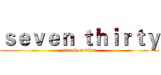 ｓｅｖｅｎ ｔｈｉｒｔｙ (attack on titan)