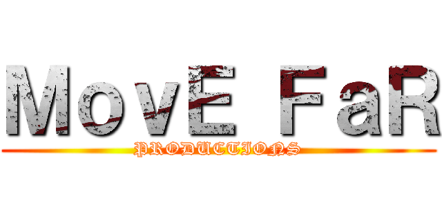 ＭｏｖＥ ＦａＲ (PRODUCTIONS)
