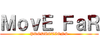 ＭｏｖＥ ＦａＲ (PRODUCTIONS)