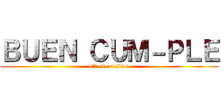 ＢＵＥＮ ＣＵＭ－ＰＬＥ (attack on titan)