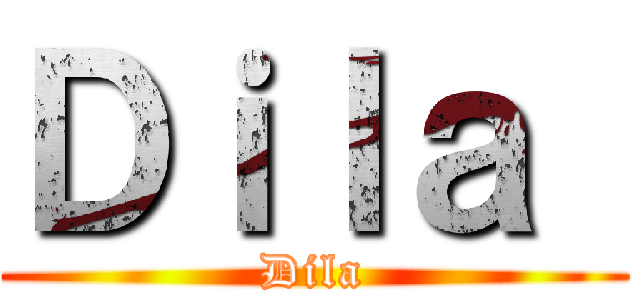 Ｄｉｌａ  (Dila)