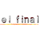 ｅｌ ｆｉｎａｌ (bosque de mutantes)