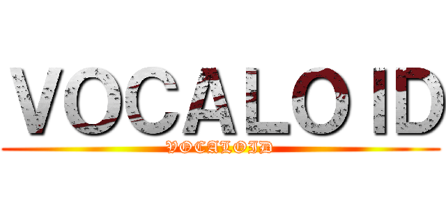 ＶＯＣＡＬＯＩＤ (VOCALOID)