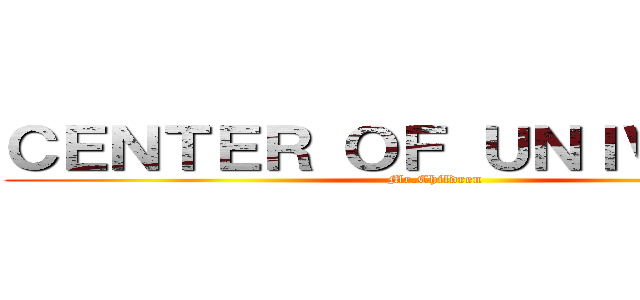 ＣＥＮＴＥＲ ＯＦ ＵＮＩＶＥＲＳＥ (Mr.Children)