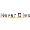 Ｎｅｖｅｒ Ｄｉｅｓ ()