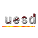 ｕｅｓｄ ()
