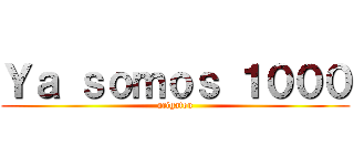 Ｙａ ｓｏｍｏｓ １０００ (arigatou)
