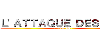 Ｌ'ＡＴＴＡＱＵＥ ＤＥＳ ｇａｙ (attack on gipsy)