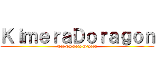 ＫｉｍｅｒａＤｏｒａｇｏｎ (The Chimera Dragon)