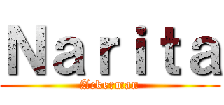 Ｎａｒｉｔａ (Ackerman)