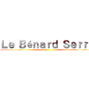 Ｌｅ Ｂéｎａｒｄ Ｓｅｒｒé ()