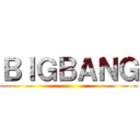 ＢＩＧＢＡＮＧ ()